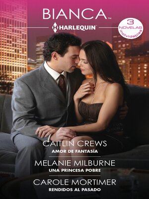 cover image of Amor de fantasía / Una princesa pobre / Rendidos al pasado